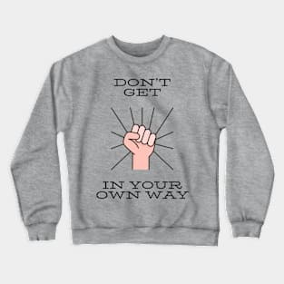 Don’t get in your own way Crewneck Sweatshirt